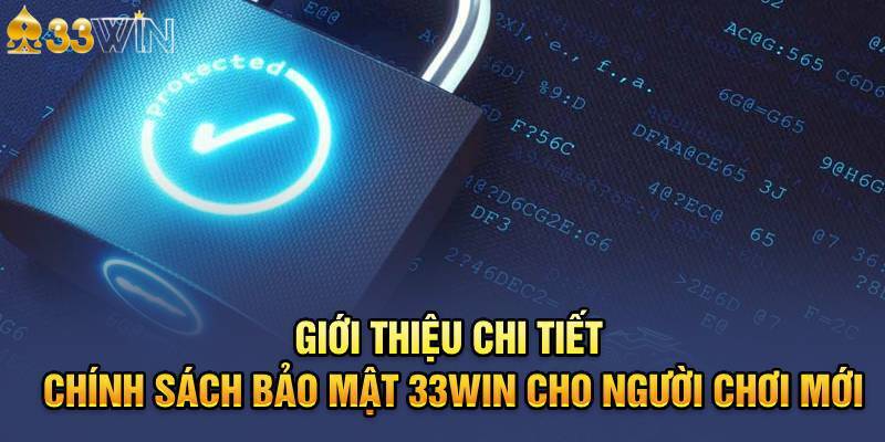 Chính sách bảo mật 33Win và các dữ liệu liên quan cho khách hàng