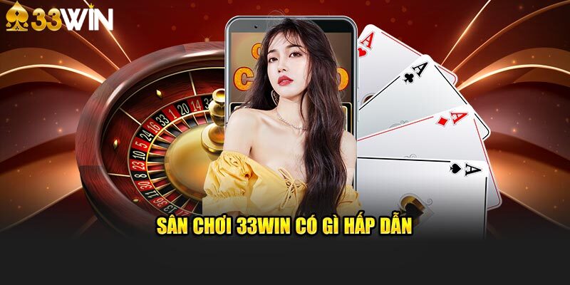 Giới thiệu những thế mạnh vượt trội của 33Win