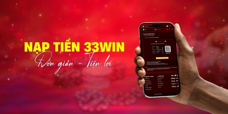 Nạp tiền vào ví game 33Win nhằm nhận được các quyền lợi của người chơi