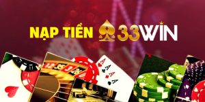 Nạp Tiền 33Win | 03 Phương Thức Chuẩn Xác, Nhanh Chóng Nhất